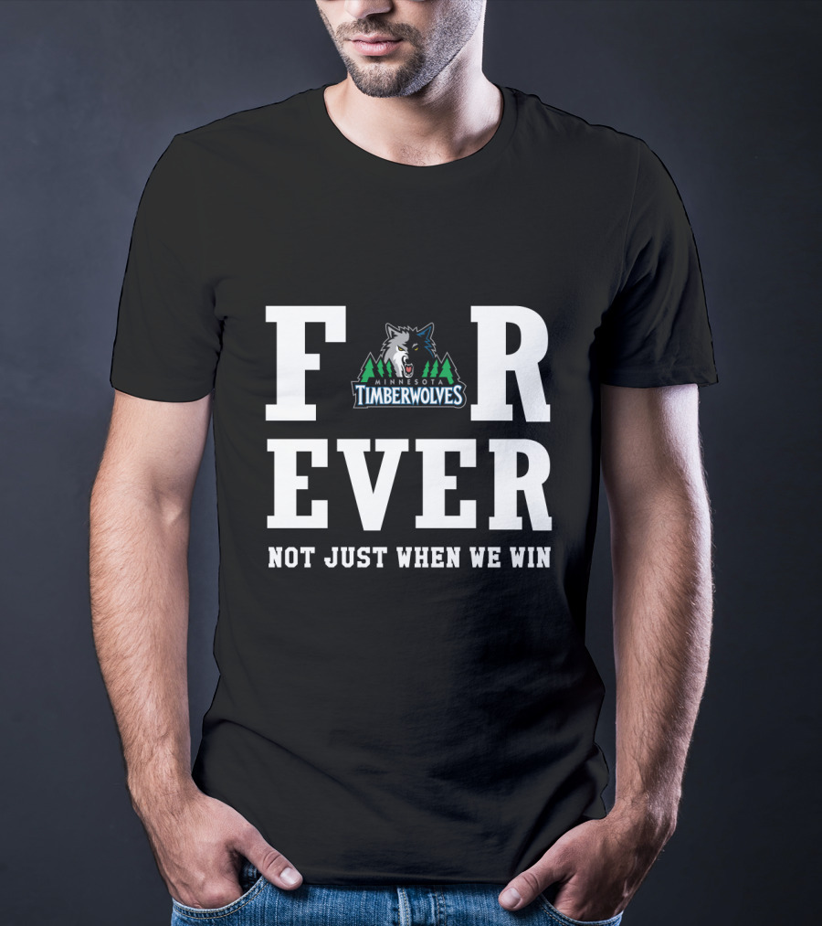 Minnesota Timberwolves Forever Not Just When We Win T-Shirt