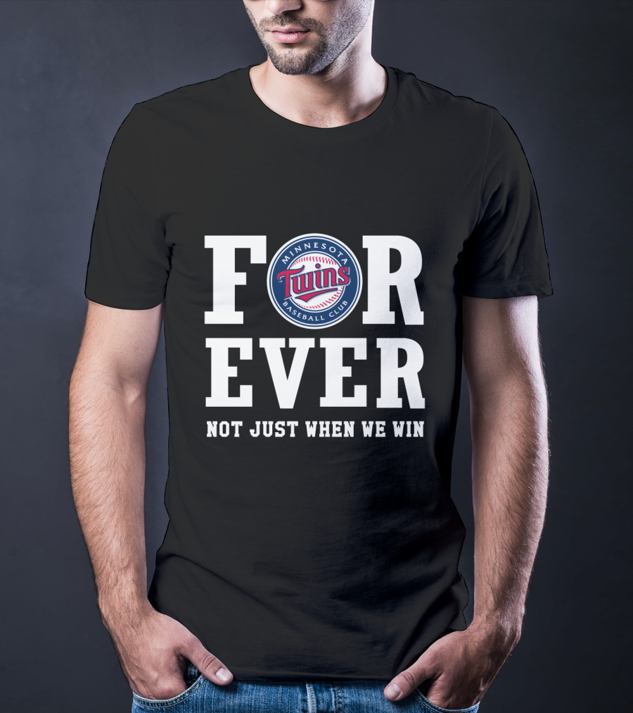 Minnesota Twins Baseball Club Forever Not Just When We Win T-Shirt