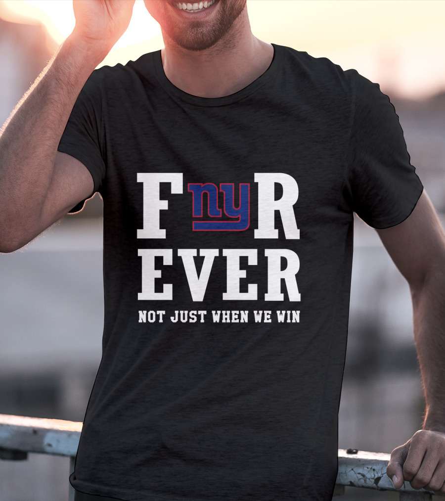 New York Giants Fnyr Ever Not Just When We Win T-Shirt