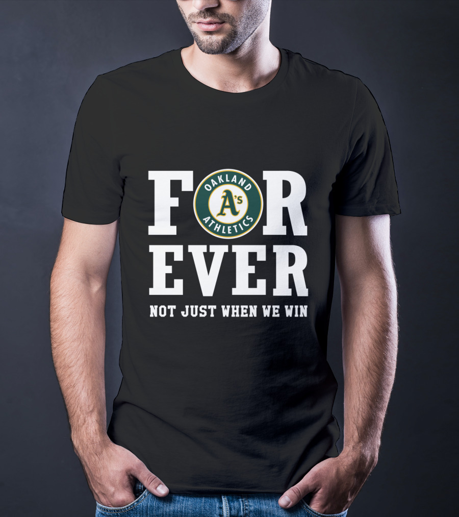 Oakland Athletics Forever Not Just When We Win T-Shirt