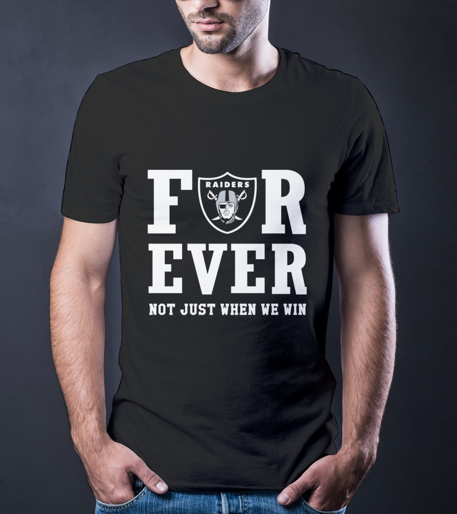 Oakland Raiders Forever Not Just When We Win T-Shirt