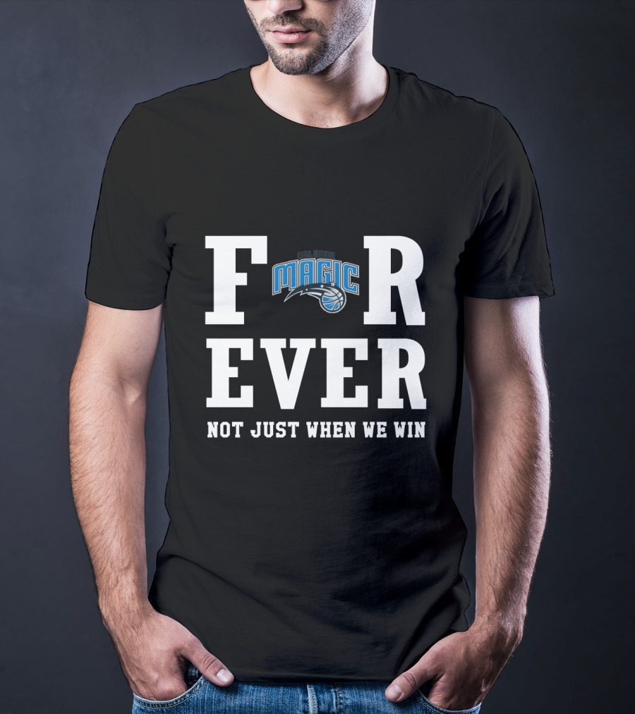 Orlando Magic Forever Not Just When We Win T-Shirt