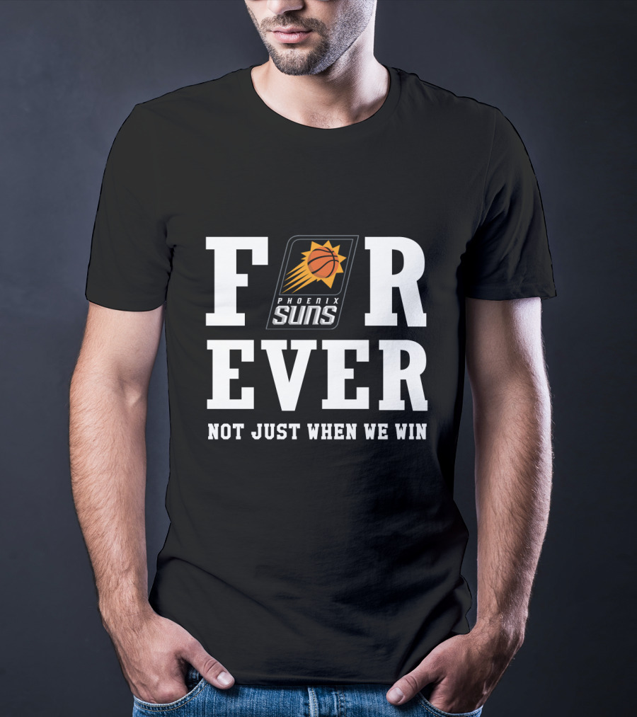 Forever Phoenix Suns Not Just When We Win T-Shirt
