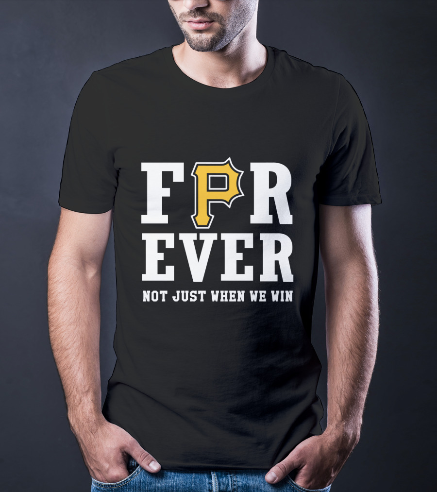 Pittsburgh Pirates Forever Not Just When We Win T-Shirt