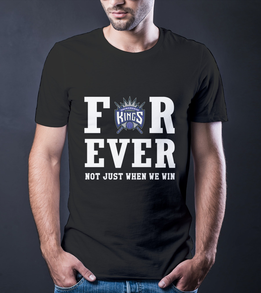 Sacramento Kings Forever Not Just When We Win T-Shirt