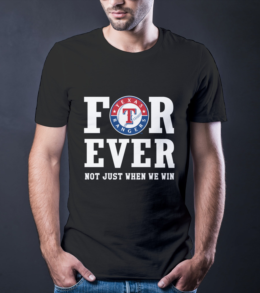 Texas Rangers Forever Not Just When We Win T-Shirt