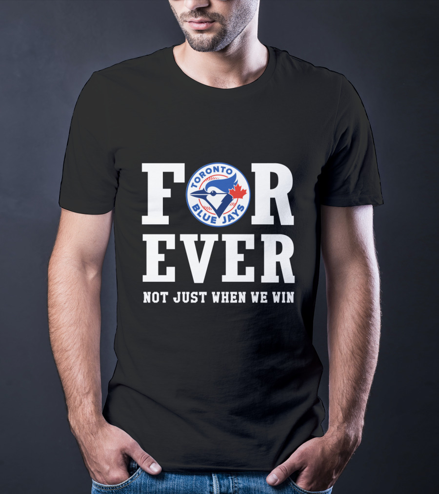 Toronto Blue Jays Forever Not Just When We Win T-Shirt
