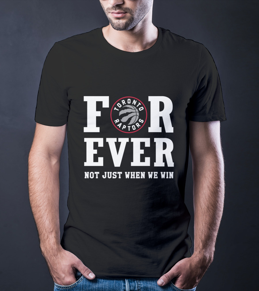 Toronto Raptors Forever Not Just When We Win T-Shirt