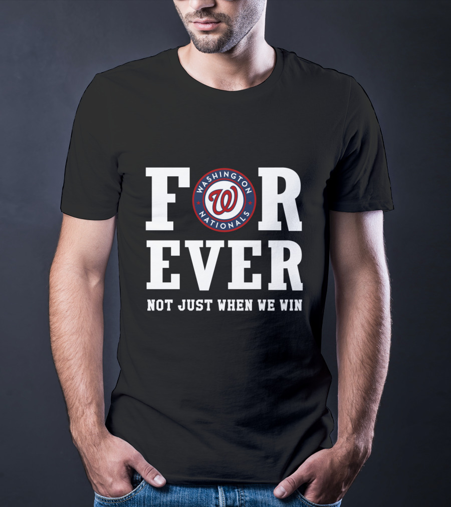 Washington Nationals Forever Not Just When We Win T-Shirt