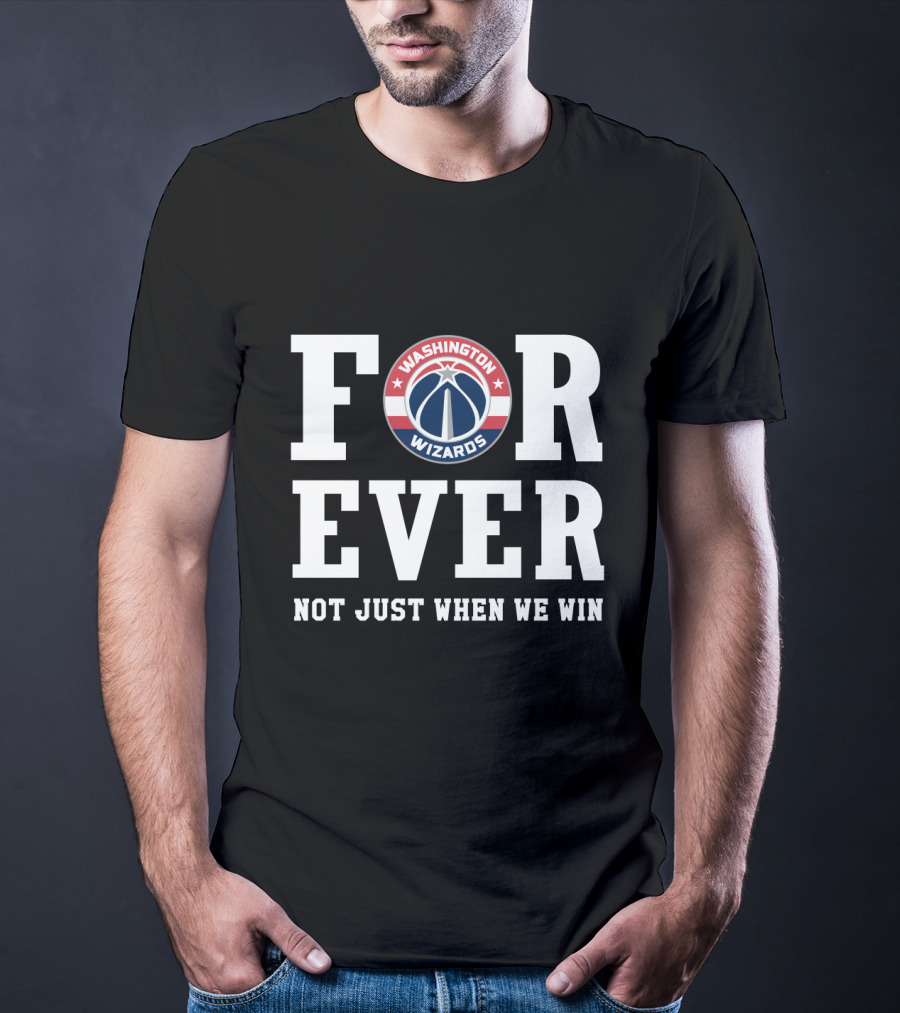 Washington Wizards For Ever Not Just When We Win T-Shirt