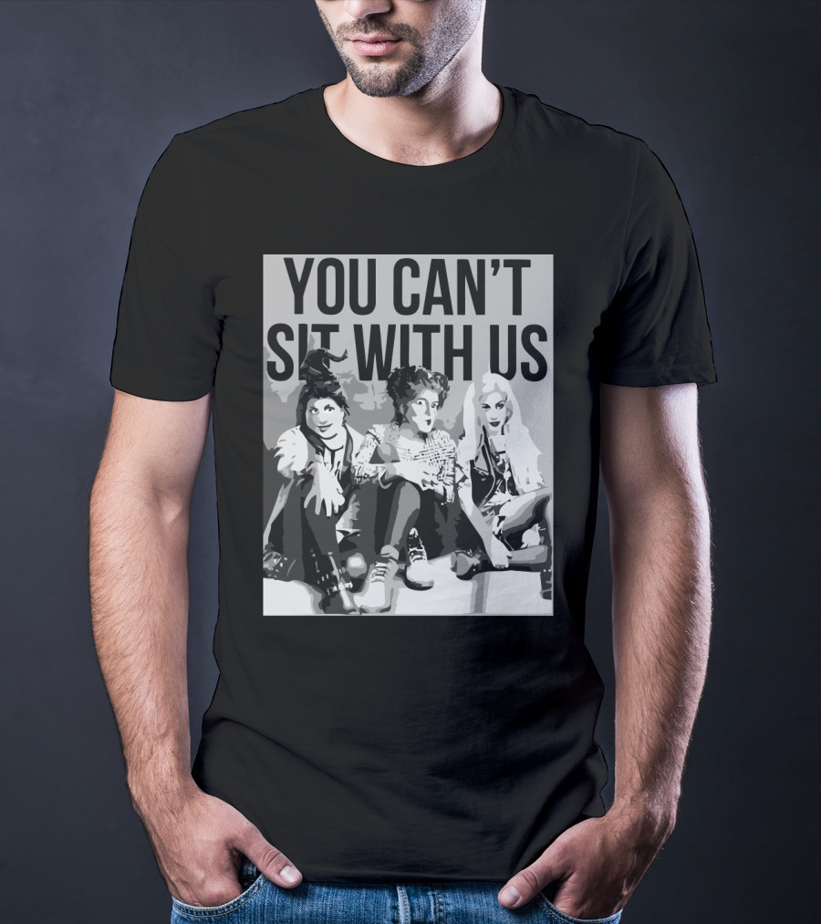 You Can't Sit With Us Hocus Pocus Sanderson Sisters Parody Fashion T-Shirt