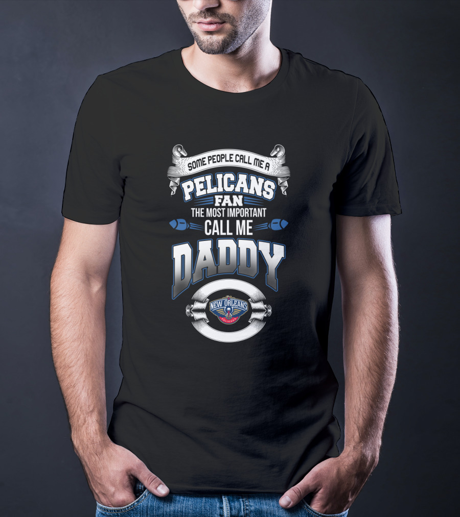 New Orleans Pelicans Fan Some People Call Me Daddy Father's Day T-Shirt