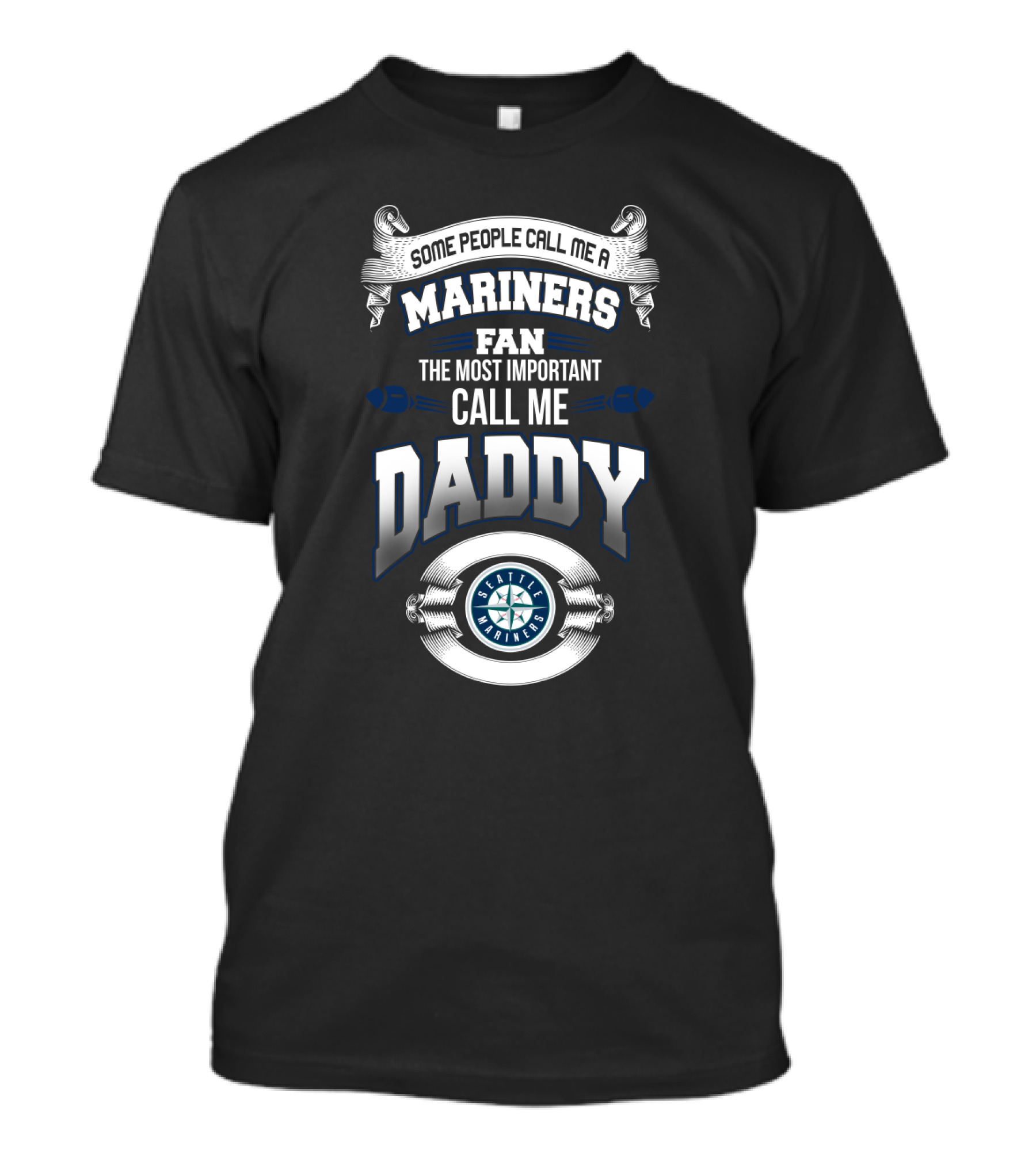 Some People Call Me A Seattle Mariners Fan The Most Important Call Me Daddy T-Shirt