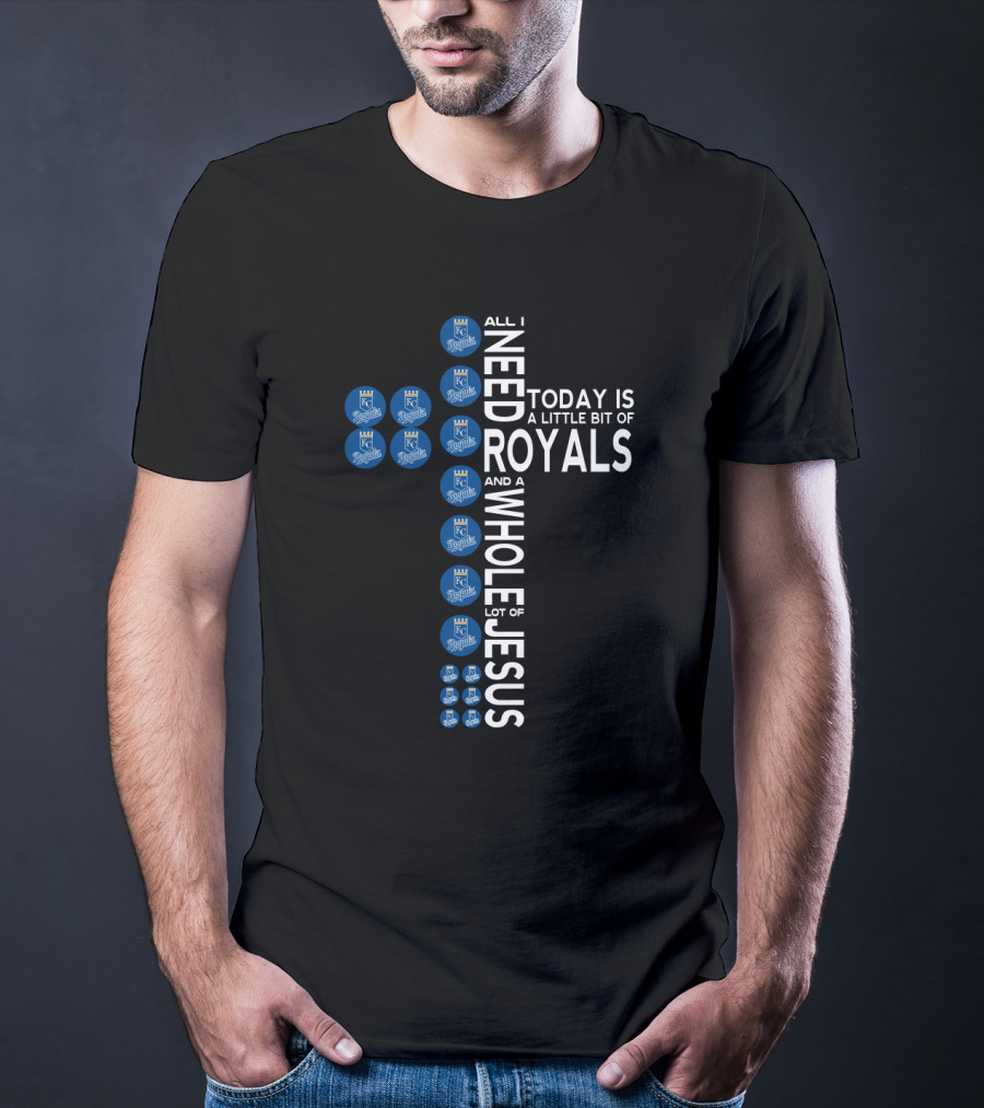 Kansas City Royals Need A Little Bit Of Royals And A Whole Lot Of Jesus T-Shirt