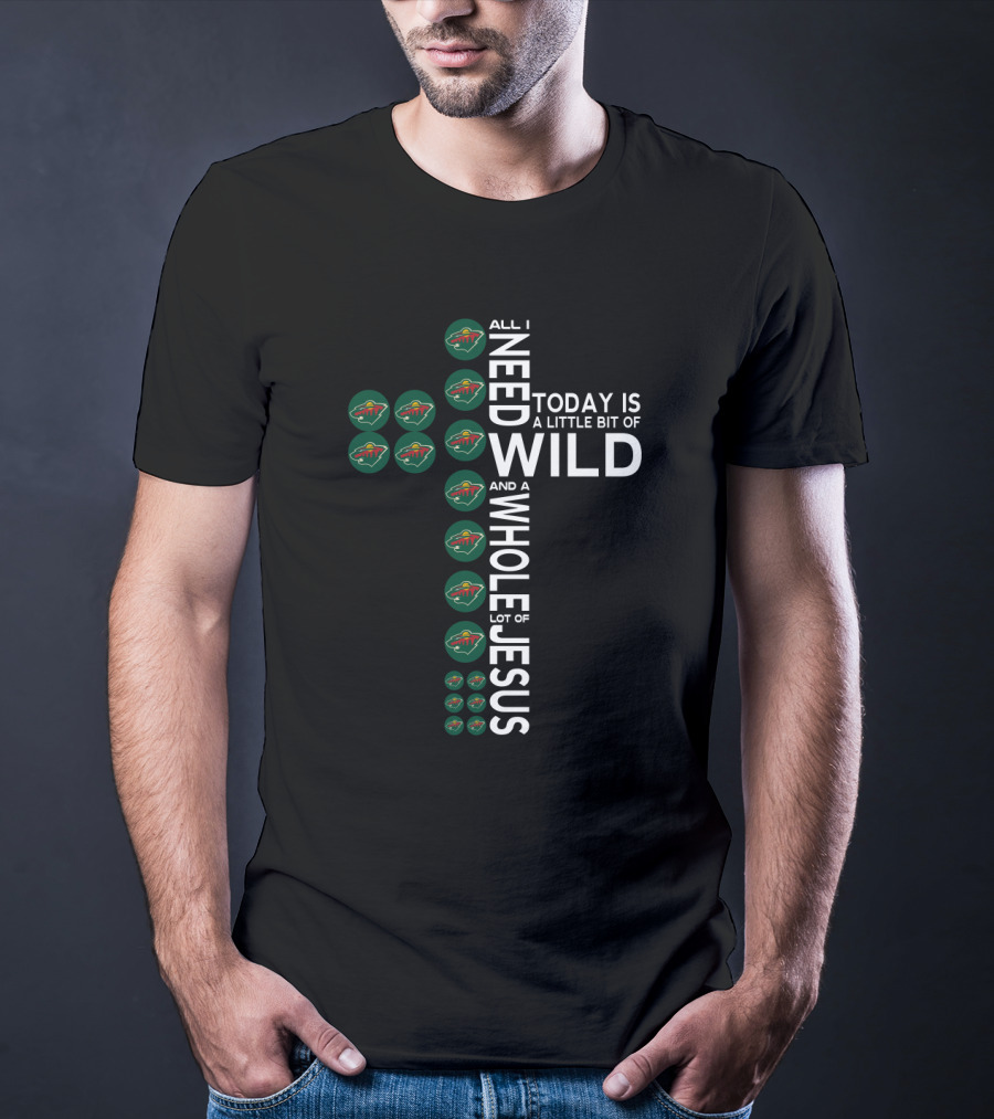 All I Need Today Is A Little Bit Of Wild And A Whole Lot Of Jesus T-Shirt