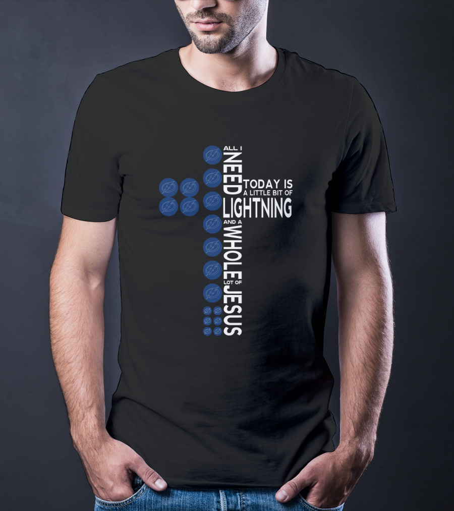 All I Need Today Is A Little Bit Of Lightning And A Whole Lot Of Jesus Tampa Bay Fans T-Shirt
