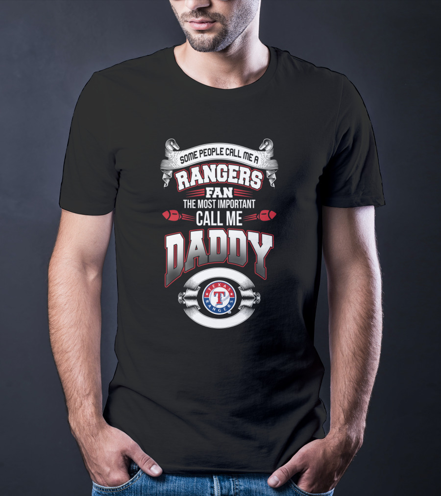 Some People Call Me A Texas Rangers Fan The Most Important Call Me Daddy T-Shirt