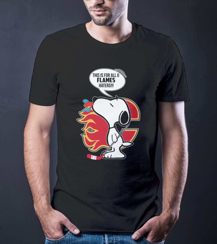 Snoopy Hockey And Calgary Flames Fans This Is For All U Flames Haters T-Shirt
