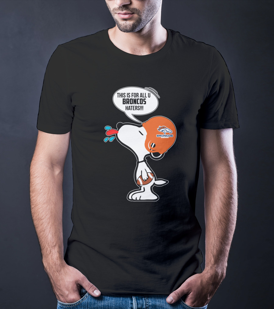 Snoopy This Is For All U Broncos Haters Denver Broncos Fans T-Shirt