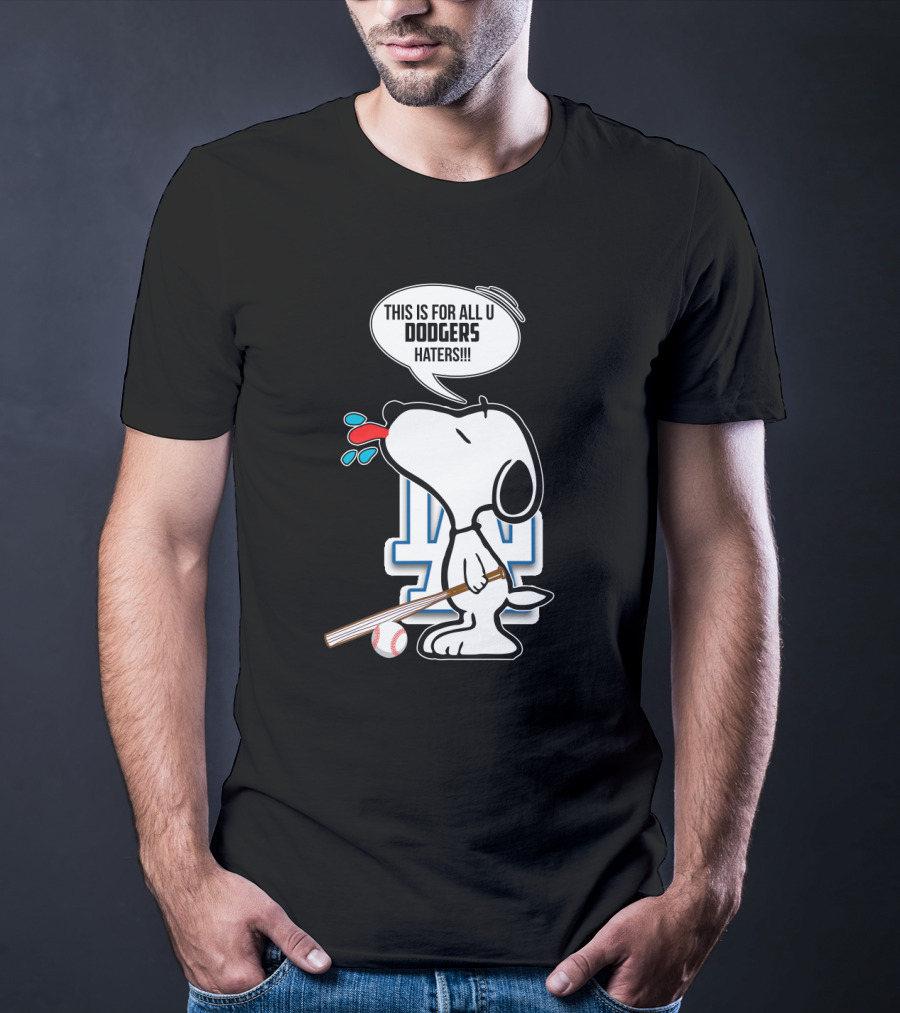 Snoopy Cheering Los Angeles Dodgers With Bold Message For Dodgers Haters T-Shirt