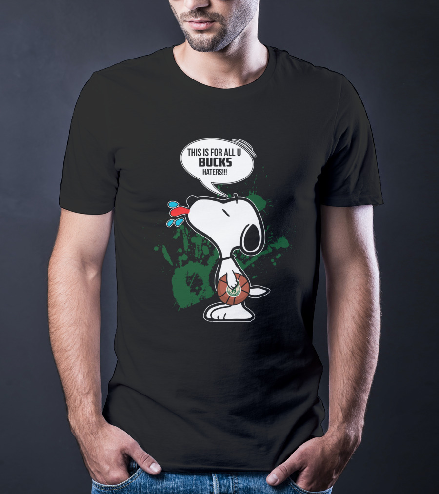 Snoopy This Is For All U Bucks Haters Milwaukee Bucks Fan Art T-Shirt