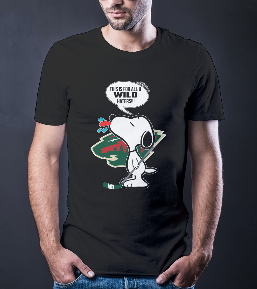 Snoopy Cartoon With Minnesota Wild Hockey Fans Message For All U Wild Haters T-Shirt
