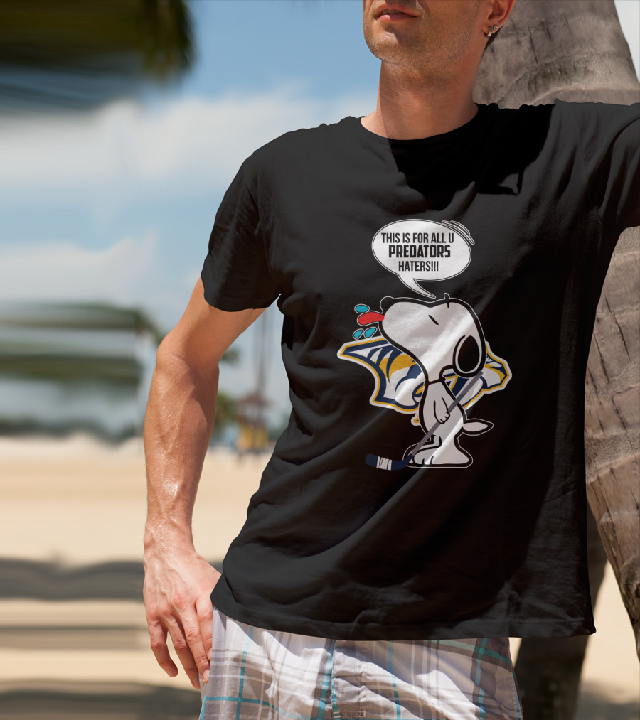 Snoopy Standing Proud With Nashville Predators Logo And Statement For Haters T-Shirt