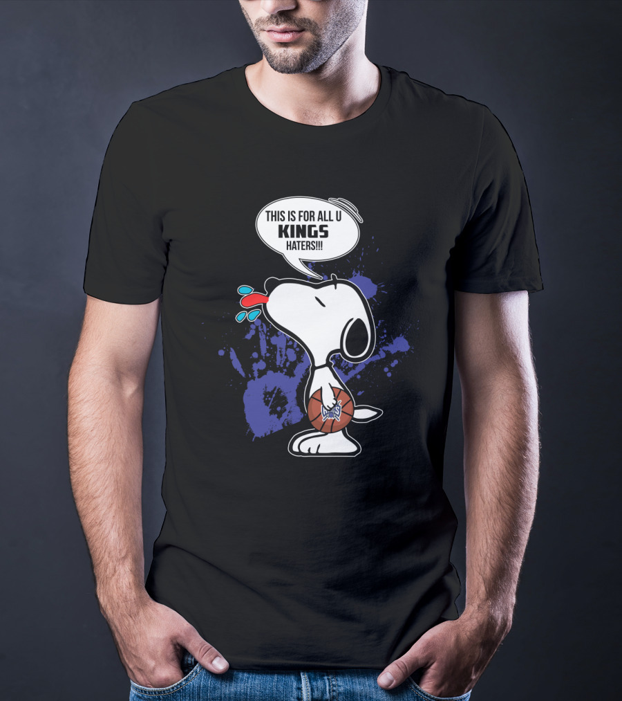 Snoopy This Is For All U Kings Haters Sacramento Kings Fans T-Shirt