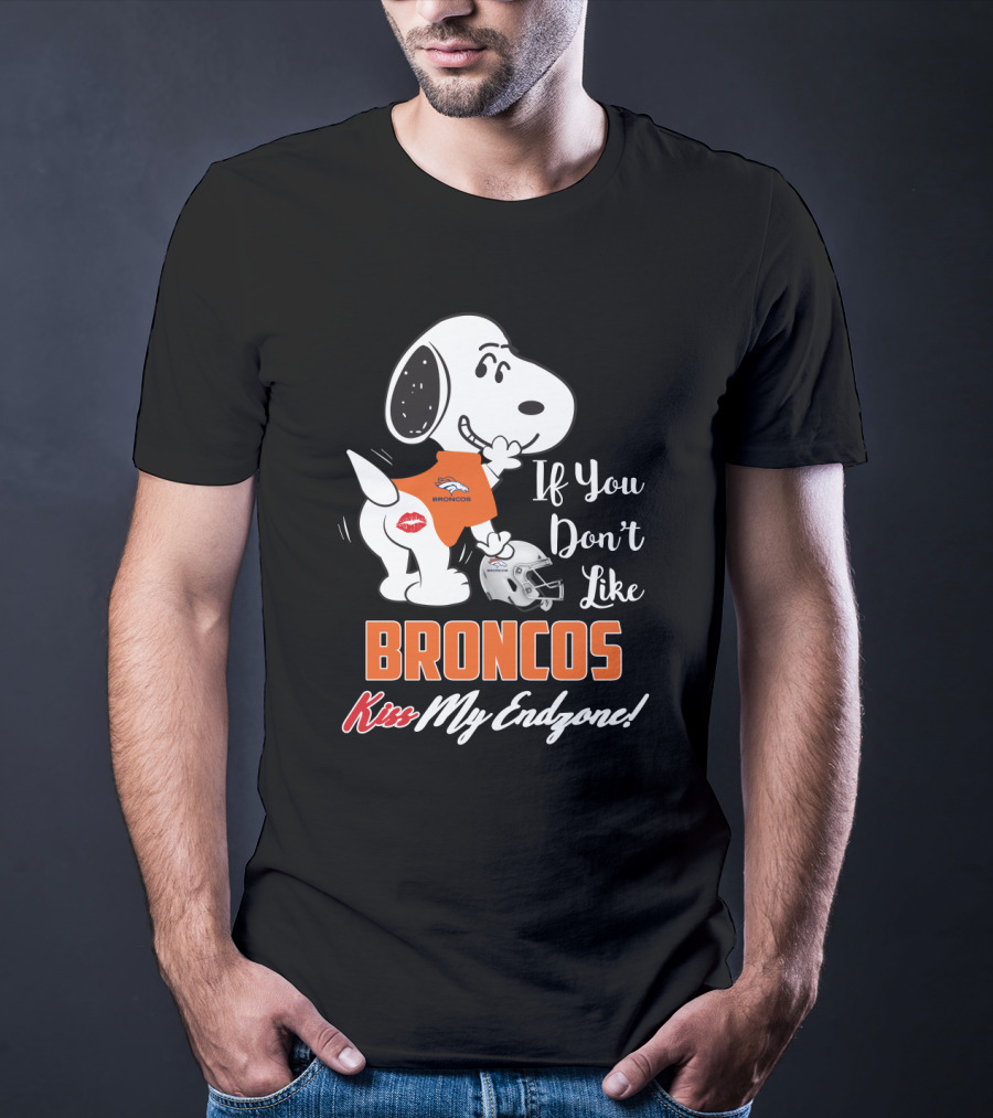 If You Don't Like Broncos Kiss My Endzone Snoopy Denver Broncos Fans T-Shirt