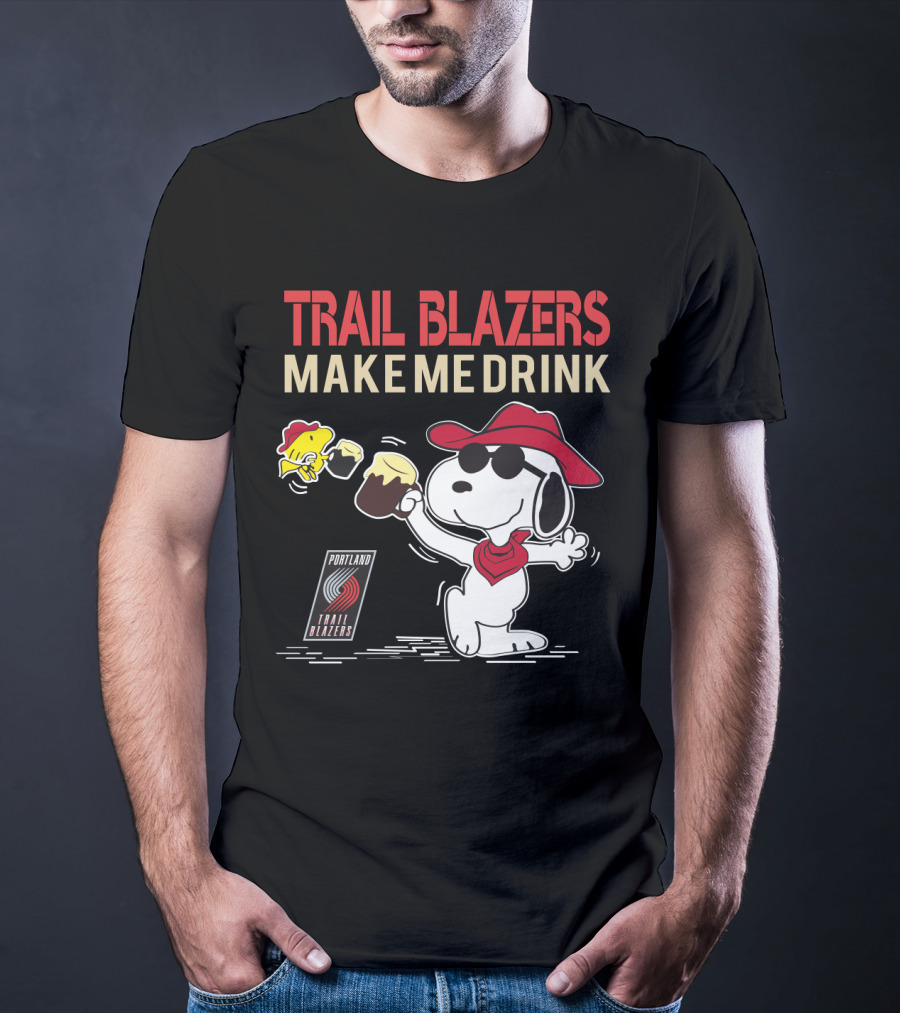 Trail Blazers Make Me Drink Snoopy Portland Trail Blazers T-Shirt