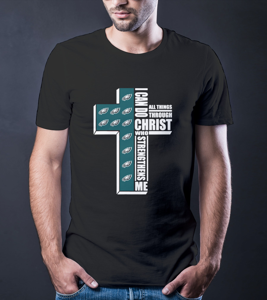 Philadelphia Eagles I Can Do All Things Through Christ Who Strengthens Me T-Shirt