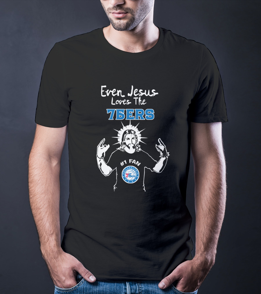 Even Jesus Loves The 76ers Philadelphia #1 Fan T-Shirt