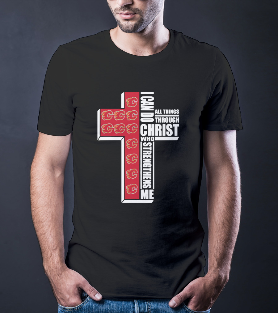 Calgary Flames I Can Do All Things Through Christ Who Strengthens Me T-Shirt