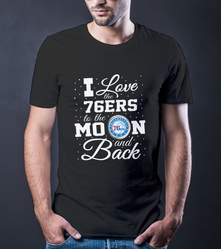 I Love The Philadelphia 76ers To The Moon And Back T-Shirt