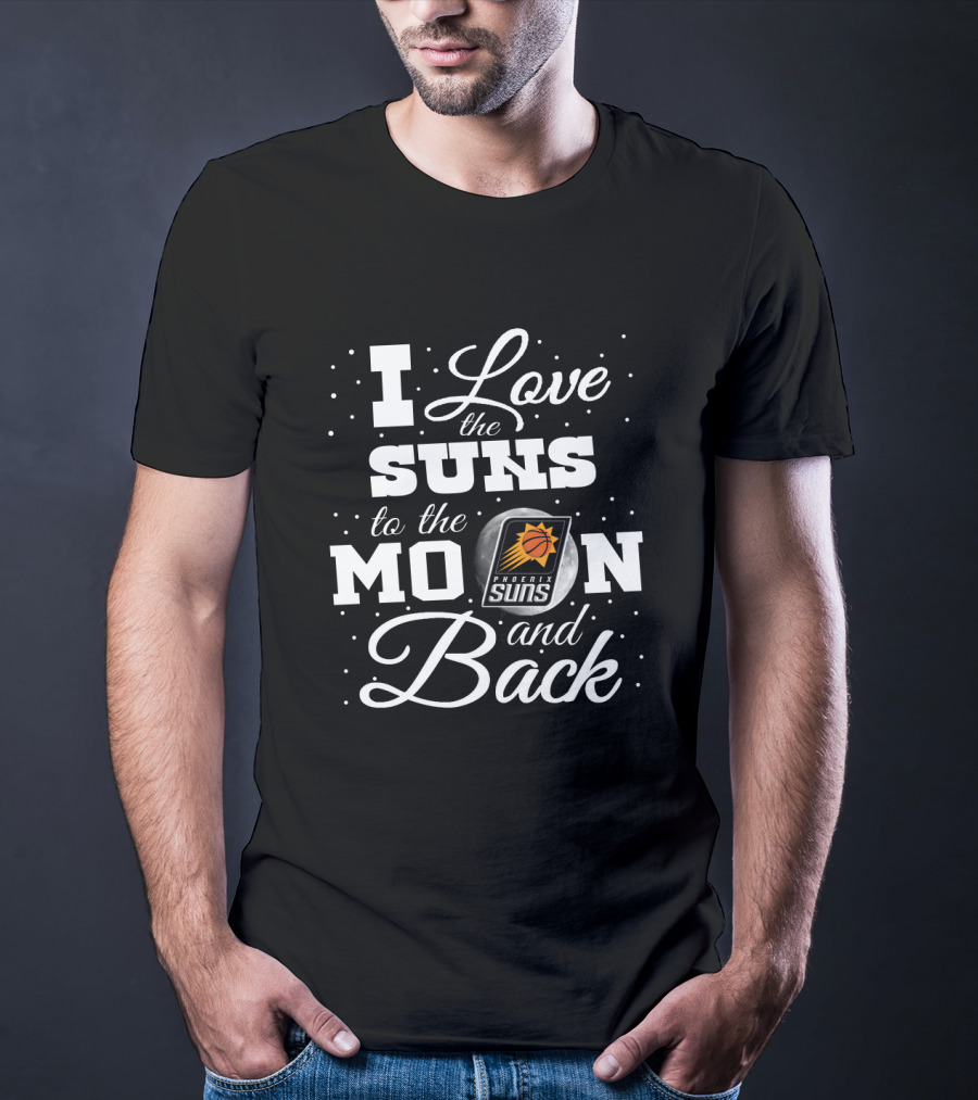 I Love The Suns To The Moon And Back Phoenix Suns T-Shirt