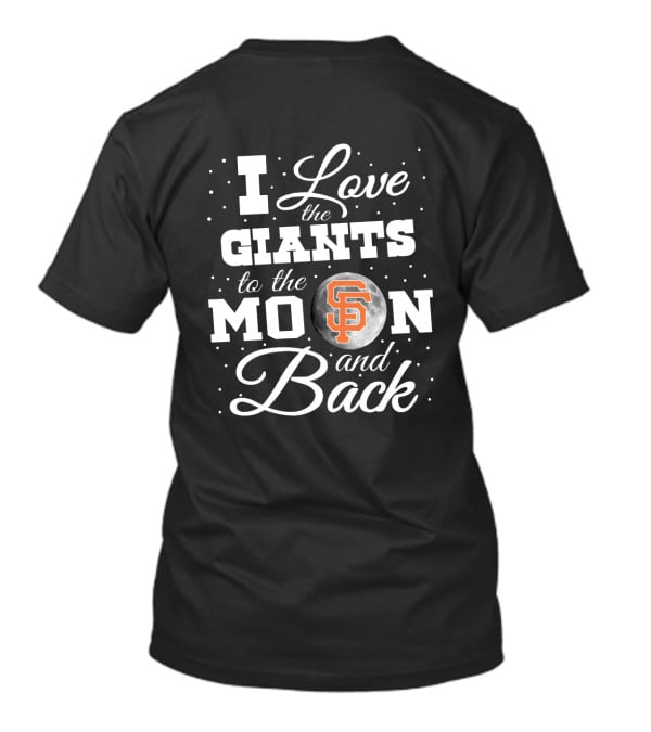 I Love The Giants To The Moon And Back San Francisco SF T-Shirt