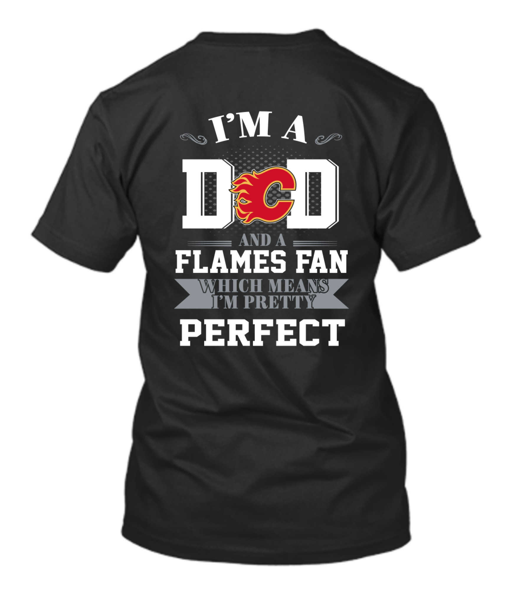 I'm A Dad And A Calgary Flames Fan Which Means I'm Pretty Perfect T-Shirt