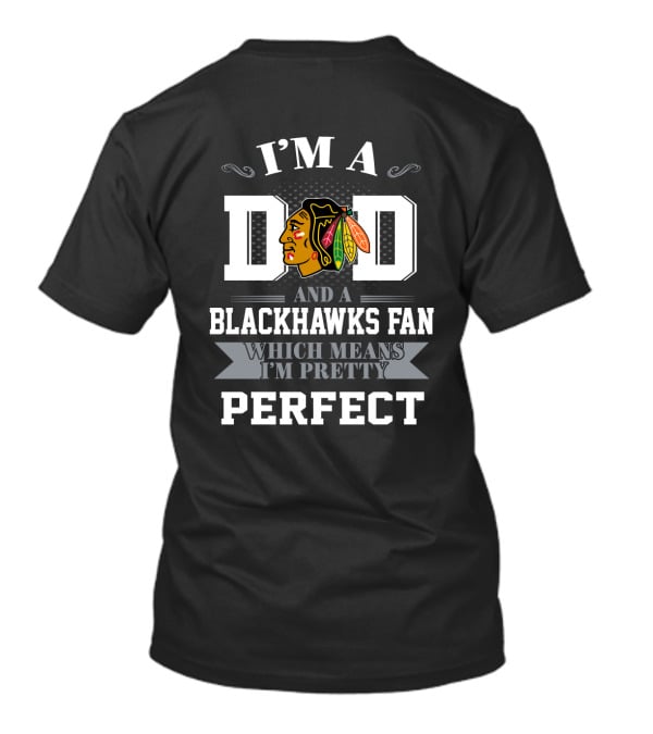 I'm A Dad And A Blackhawks Fan Which Means I'm Pretty Perfect T-Shirt