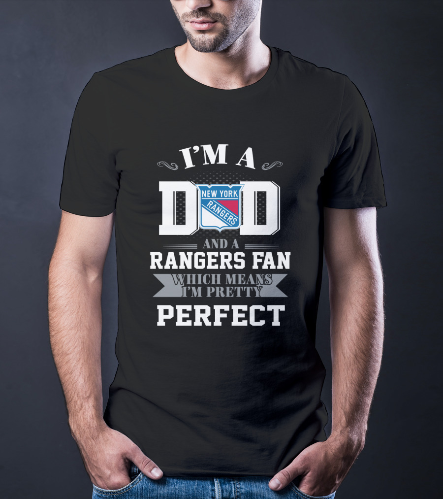 I'm A Dad And A New York Rangers Fan Which Means I'm Pretty Perfect T-Shirt