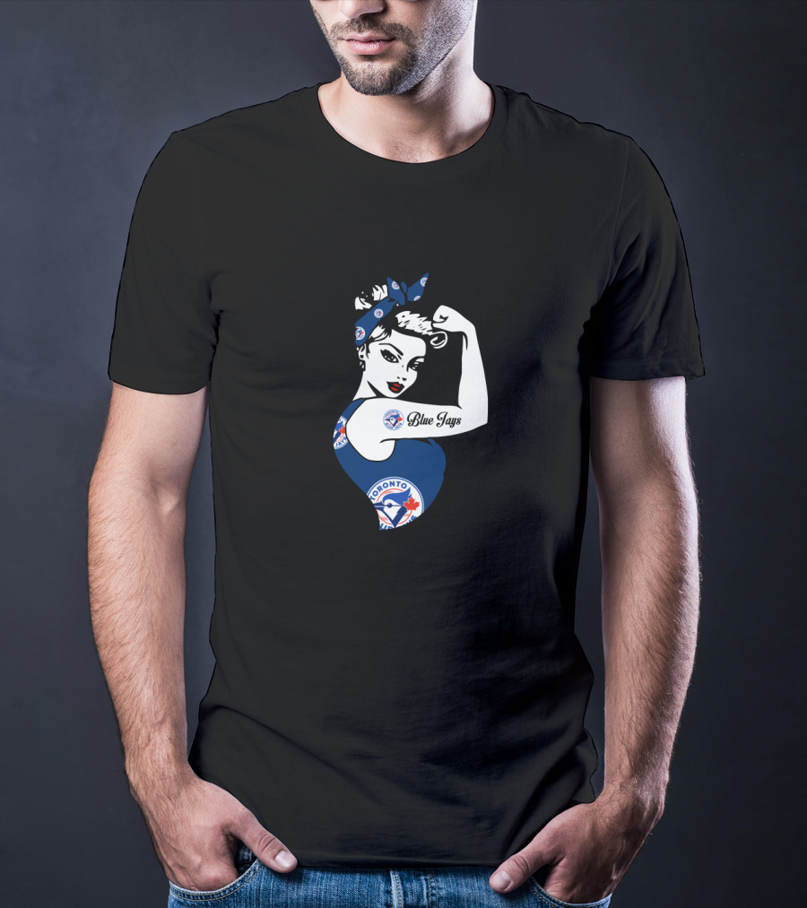 Toronto Blue Jays Unbreakable Strong Girl Rosie Riveter T-Shirt