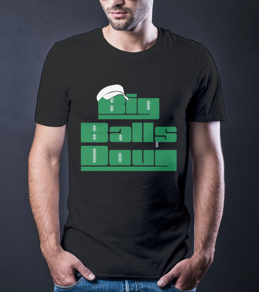 Big Balls Doug Philadelphia Eagles With White Cap And Football Stitching T-Shirt