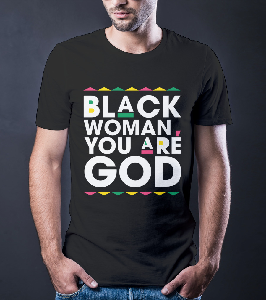 BLACK WOMAN YOU ARE GOD Text With Vibrant African Color Accents T-Shirt