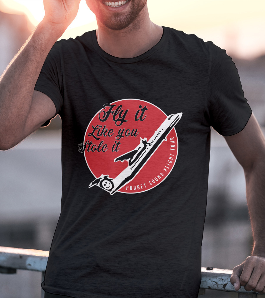 Fly It Like You Stole It Puget Sound Flight Tour Airplane T-Shirt