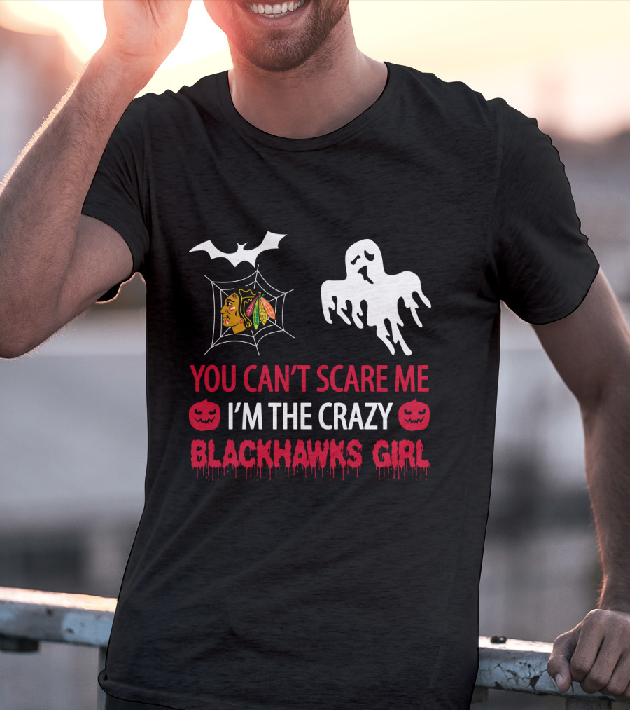 You Can't Scare Me I'm The Crazy Blackhawks Girl T-Shirt