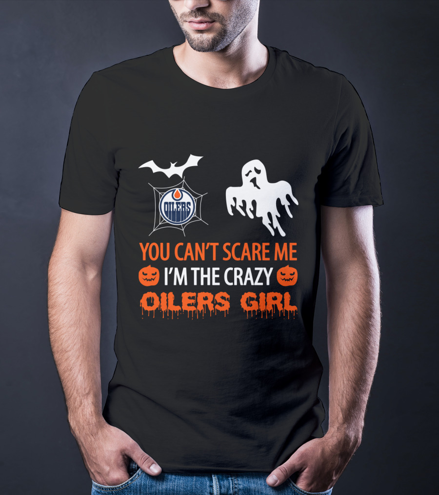 You Can't Scare Me I'm The Crazy Oilers Girl T-Shirt