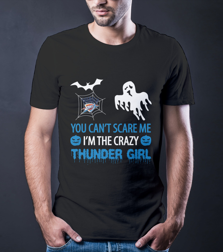 You Can't Scare Me I'm The Crazy Oklahoma City Thunder Girl T-Shirt