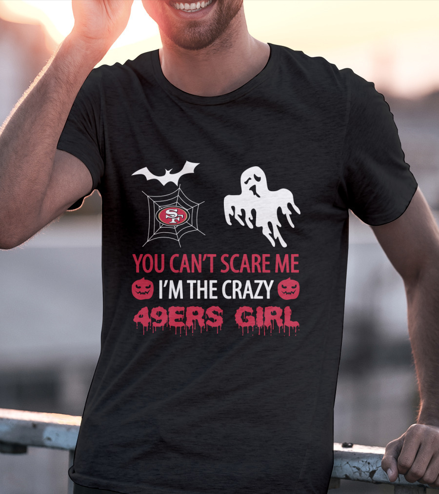 You Can't Scare Me I'm The Crazy 49ers Girl T-Shirt