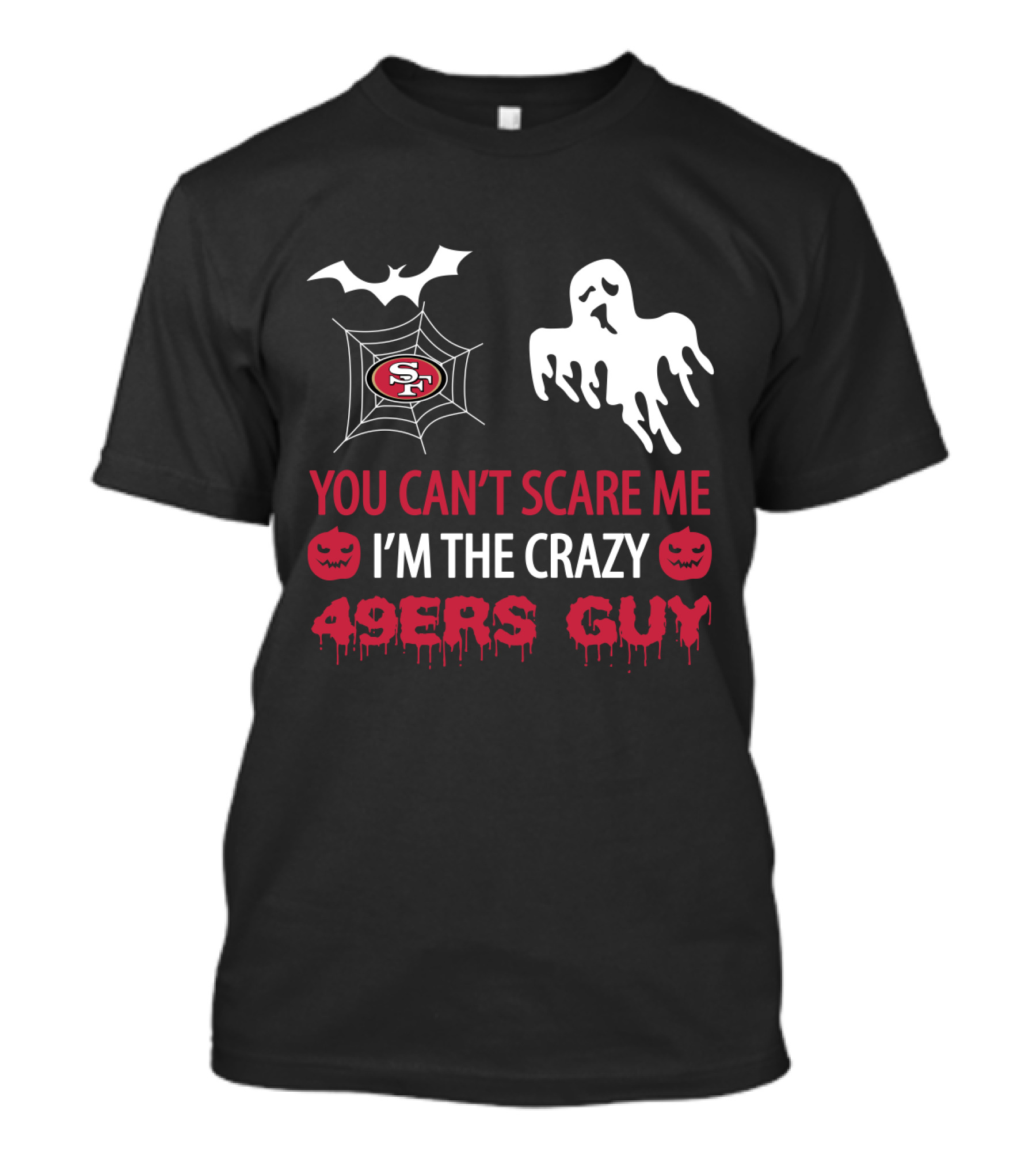 You Can’t Scare Me I’m The Crazy 49ers Guy T-Shirt