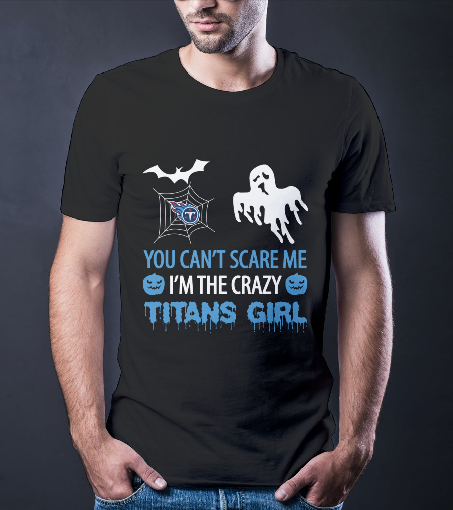 You Can't Scare Me I'm The Crazy Titans Girl Halloween Tennessee Titans T-Shirt