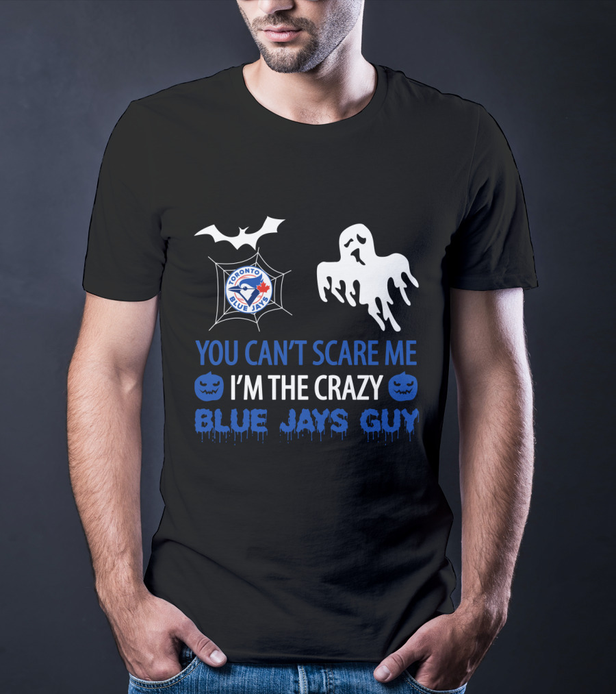 Halloween Crazy Blue Jays Guy Can't Scare Me Toronto Blue Jays T-Shirt
